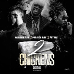 Walden Ash ft Future x Project Pat - 2 Chickens