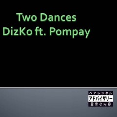 DizKo ft. Pompay (Two Dances)