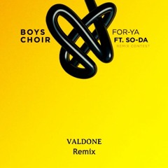 Boys Choir (feat. SO-DA) - For Ya (Valdone Remix)