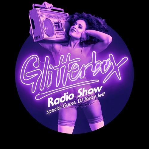 Glitterbox Radio Show 006: w/ DJ Jazzy Jeff