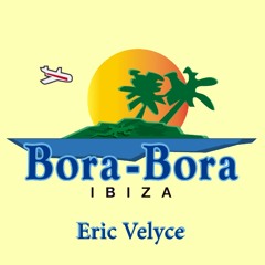 Eric Velyce | Live at @Bora_Bora_Ibiza (Lovin' Ibiza Festival 2017)