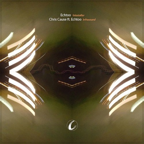Echtoo, Chris Cause ft. Echtoo - 'Intastellar' / 'Infrasound'