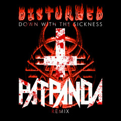 DISTURBED - DOWN WITH THE SICKNESS (PAT PANDA REMIX - FREE DOWNLOAD)