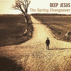Deep Jesus - The Spring Changeover