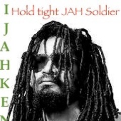 Hold tight Jah Soldiers