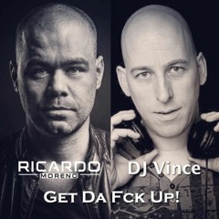 Ricardo Moreno & Dj Vince - Get Da Fck Up!          ( Download in discription )