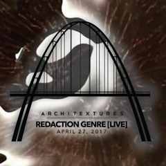 REDACTION GENRE - LIVE @ ARCHITEXTURES - APRIL 27,2017