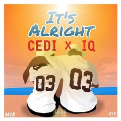 Cedi x IQ - Its Alright