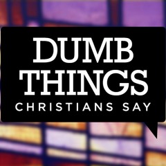 Dumb Things Christians Say | Part 3 - You Must Not Have Had Enough Faith