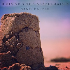 D-Sisive x The Arkeologists | Sand Castle