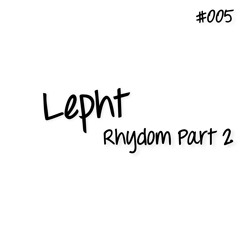 LPT005 - Lepht - Rhydom Part 2 ( Original Mix )