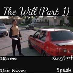 The Will(Part 1)x 2Rome x $pesh x KING$URF x(Feat Mylo)