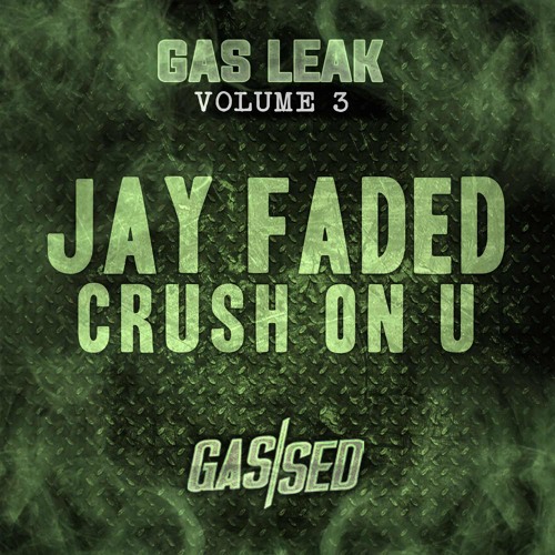 Jay Faded - Crush On U [Gas Leak Vol.3]