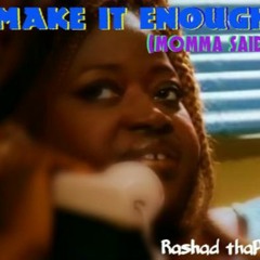 Make It Enough (momma said)