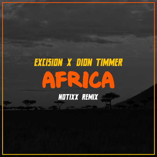 Excision X Dion Timmer - Africa (Notixx Remix)