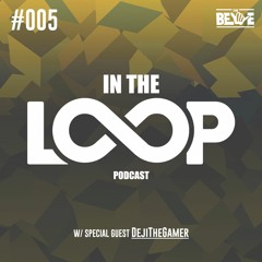 In The Loop Podcast - Episode 5 (w/ DejiTheGamer) #InTheLoopPodcast