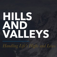 Hills And Valleys, Handling Life's Highs and Lows