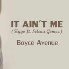 It Ain't Me - Kygo & Selena Gomez (Boyce Avenue Acoustic Cover) On Spotify & ITunes