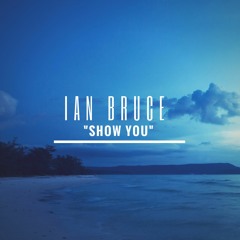 Ian Bruce - Show You prod. by Kaisen
