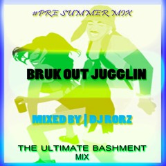 BRUK OUT JUGGLIN(RAW)| MIXED BY DJ RORZ #PreSummerMix