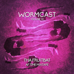Wormcast Mix Series Volume 33 - Tha Fruitbat's AF Time Mixtape