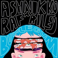 Ashnikko x Raf Riley (feat. Avelino) - Bubblegum