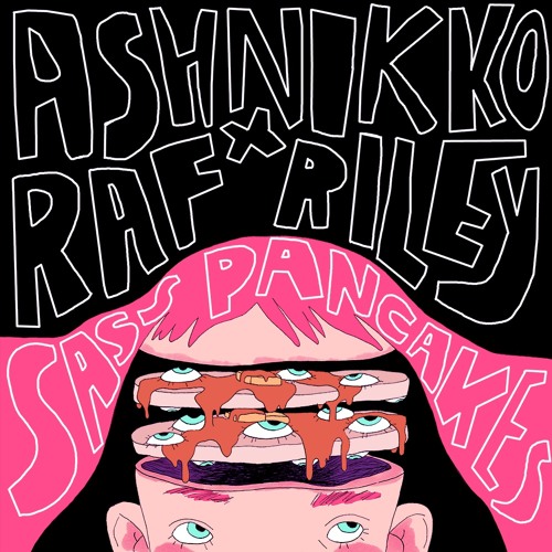 Ashnikko x Raf Riley - Sass Pancakes [EP]