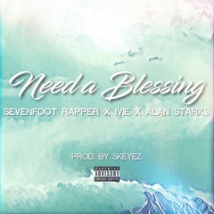 "Need a Blessing " Sevenfoot Rapper × Ivie × Alan Starks