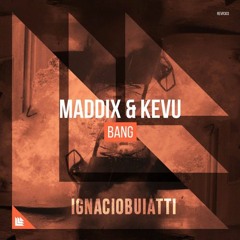 Maddix & KEVU - BANG (Ignacio Buiatti Bootleg)