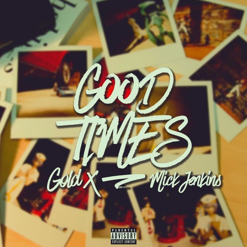 Gold X - Good Times (feat. Mick Jenkins) Prod. By 1SixO