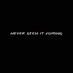 NEVER SEEN IT COMING (PROD BY LIL XANE OTB)