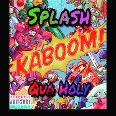 Splash ft Qua Holy Kaboom