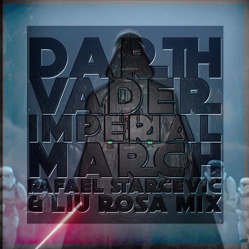 Darth Vader - Imperial March ( Rafael Starcevic & Liu Rosa Mix )