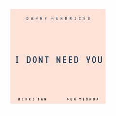 I Dont Need You Ft. Rikki Tan, $un Yeshua (Prod. Kozu Nova)