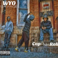 Wyo Savage / Cop N Roll