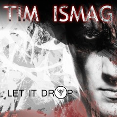 Tim Ismag - Let It Drop [OUT NOW]