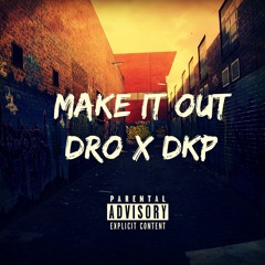 Make It Out - Famous Dro X DKP