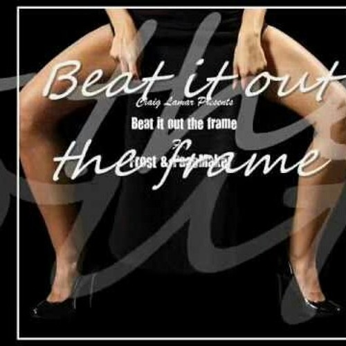 Beat It Out Da Frame