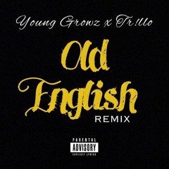 Young Growz - Old English Remix ft Tr!llo
