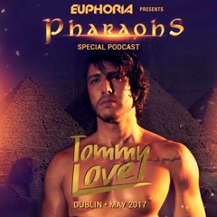 DJ TOMMY LOVE - EUPHORIA PRESENTS PHARAOHS (Special Podcast - May 2017)