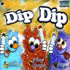 Dip Dip (remix) Yung Spank Ft. Anop X Sayso ( Prod. By KaSaun )2