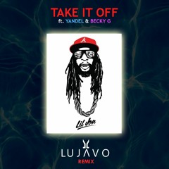 Lil Jon - Take It Off (LUJAVO Remix) ft. Yandel & Becky G