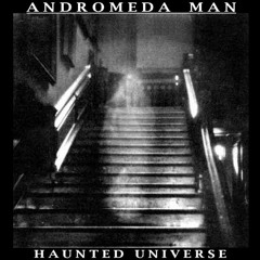 ANDROMEDA MAN - HAUNTED GIRL