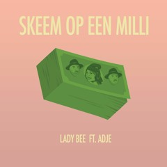 Lady Bee Feat. Adje - Skeem Op Een Milli