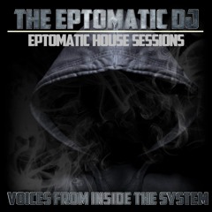 Eptomatic House Sessions - Voices From Inside The System-Mixed Live 05/10/2017