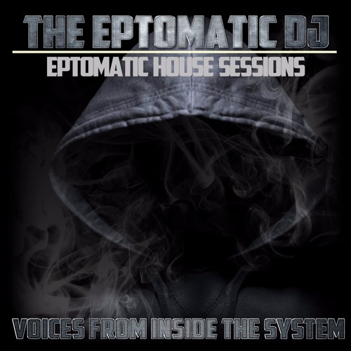 Eptomatic House Sessions - Voices From Inside The System-Mixed Live 05/10/2017