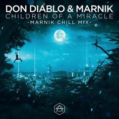 Don Diablo & Marnik - Children Of A Miracle (Marnik Chill Mix)(FREE DOWNLOAD)
