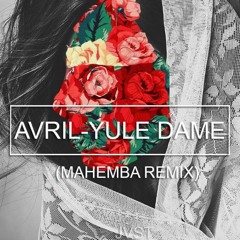 AVRIL - YULE DAME(MAHEMBA REMIX)