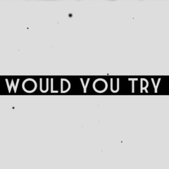 【VOCALOID4】Would You Try【Otomachi Una】