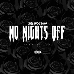 Bill Thousand - No Nights Off (Prod. TK)